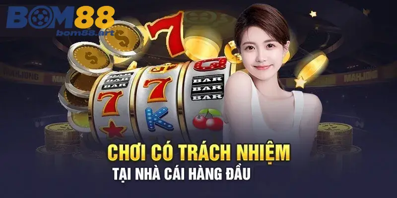 Chơi có trách nhiệm tại nhà cái uy tín BOM88