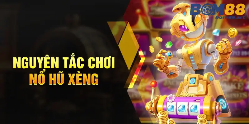 Các Nguyên Tắc Cần Nhớ Khi Chơi Nổ Hũ xèng Bom88